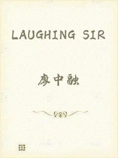 LAUGHING SIR